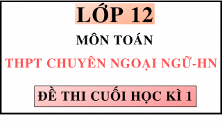 ĐỀ THI CUỐI HỌC KÌ 1 - MÔN TOÁN - THPT CHUYÊN NGOẠI NGỮ - HN
